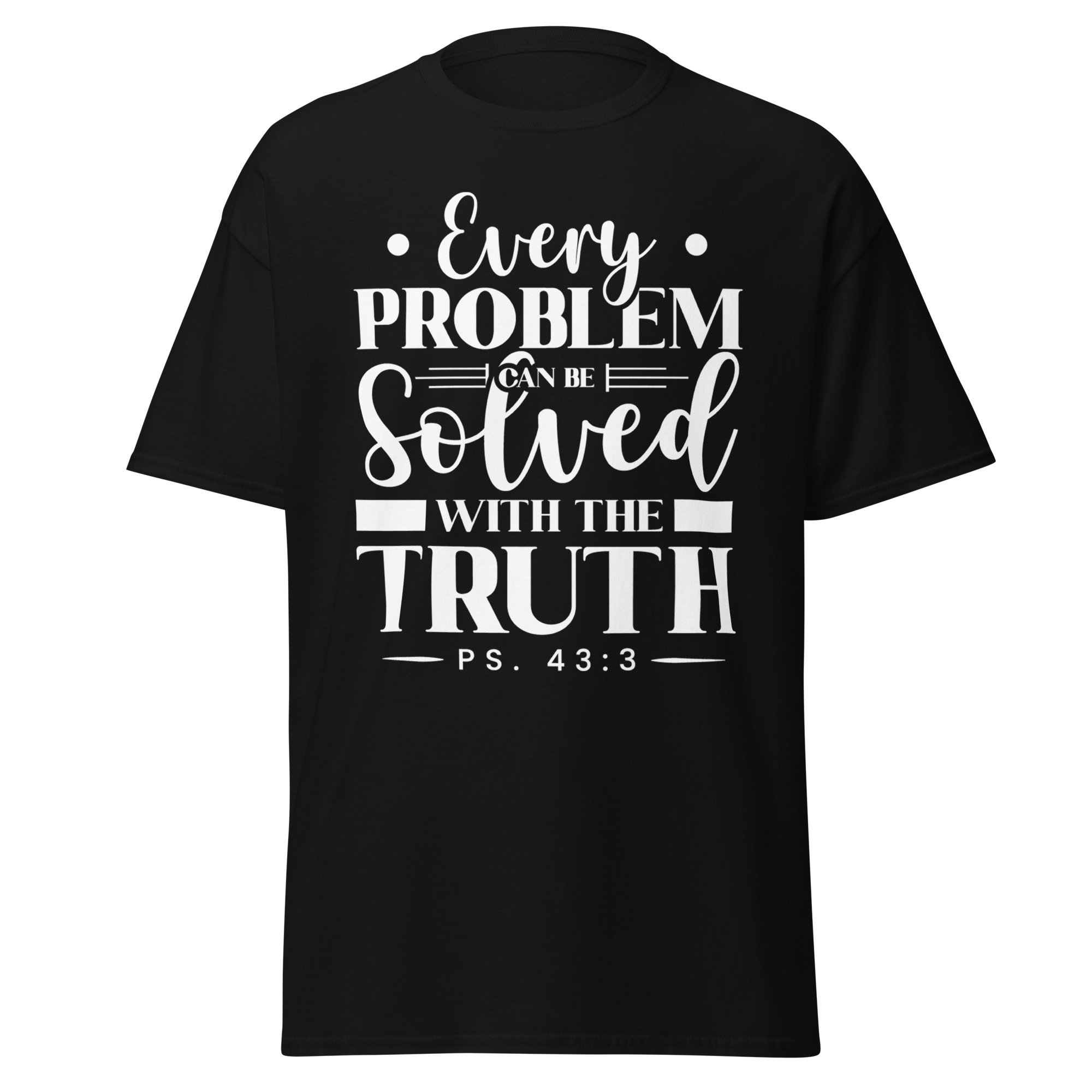 Black t-shirt with an inspirational quote about truth and problems.